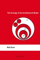 The Ecology of the Architectural Model - Nick Dunn