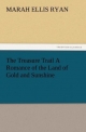 The Treasure Trail A Romance of the Land of Gold and Sunshine - Marah Ellis Ryan