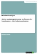 Aktive Aneignungsprozesse im Prozess der Sozialisation - Die Selbstsozialisation - Maximilian Stangier