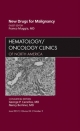 New Drugs for Malignancy, an Issue of Hematology/Oncology Clinics of North America - Franco M. Muggia