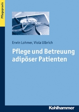 Pflege und Betreuung adipöser Patienten - Erwin Lohmer, Viola Ulbrich