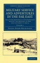 Military Service and Adventures in the Far East - Daniel Henry MacKinnon