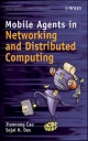 Mobile Agents in Networking and Distributed Computing - Jiannong Cao; Sajal K. Das
