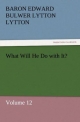 What Will He Do with It?: Volume 12 (TREDITION CLASSICS)