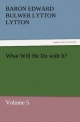 What Will He Do with It?: Volume 5 (TREDITION CLASSICS)
