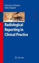Radiological Reporting in Clinical Practice - Francesco Schiavon; Fabio Grigenti
