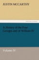 A History of the Four Georges and of William IV, Volume IV - Justin McCarthy
