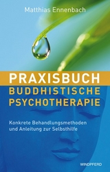 Praxisbuch Buddhistische Psychotherapie - Ennenbach, Matthias