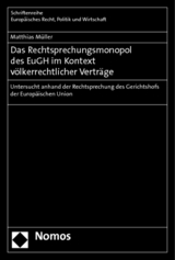 Das Rechtsprechungsmonopol des EuGH im Kontext völkerrechtlicher Verträge - Matthias Müller