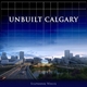 Unbuilt Calgary - Stephanie White