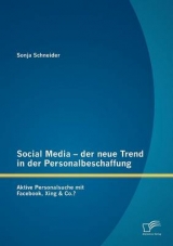 Social Media - der neue Trend in der Personalbeschaffung: Aktive Personalsuche mit Facebook, Xing & Co.? - Sonja Schneider