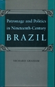 Patronage and Politics in Nineteenth-Century Brazil - Richard Graham