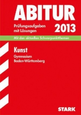 Abitur-Prüfungsaufgaben Gymnasium Baden-Württemberg. Mit Lösungen / Kunst 2013 - Ilg, Raimund; Fischer, Peter; Wießner, Silke