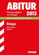 Abitur-Prüfungsaufgaben Gymnasium Bayern. Mit Lösungen / Biologie 2013 - Rojacher, Jürgen; Steinhofer, Harald