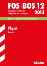 Abschluss-Prüfungsaufgaben Fachoberschule /Berufsoberschule Bayern / Physik FOS/BOS 12 / 2013 - Schindler, Gerhard