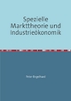 Spezielle Markttheorie und Industrieökonomik: Die Evolution des Wettbewerbs in der deutschen Personenkraftwagenindustrie bis 2004