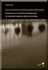 Psychotherapieausbildungsforschung - Veränderungen von Persönlichkeit, Beziehungserleben und emotionalen Kompetenzen während der Ausbildung - Pauza Elisabeth
