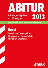 Abitur-Prüfungsaufgaben Gymnasium/Gesamtschule NRW / Kunst Grund- und Leistungskurs 2013 - Wilkes, Gerlind; Seger, Christiane; Schneider-Mombaur, Güdny