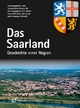 Das Saarland. Geschichte einer Region