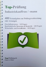 Top-Prüfung Industriekauffrau / Industriekaufmann - 400 Übungsaufgaben für die Abschlussprüfung - Claus-Günter Ehlert