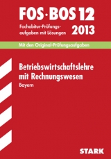 Abschluss-Prüfungsaufgaben Fachoberschule /Berufsoberschule Bayern / Betriebswirtschaftslehre mit Rechnungswesen FOS/BOS 12 / 2013 - Vogt, Klaus D