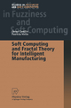 Soft Computing and Fractal Theory for Intelligent Manufacturing - Oscar Castillo; Patricia Melin