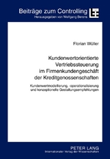Kundenwertorientierte Vertriebssteuerung im Firmenkundengeschäft der Kreditgenossenschaften - Florian Carl Wüller