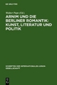 Arnim und die Berliner Romantik: Kunst, Literatur und Politik - Walter Pape