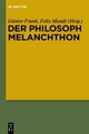 Der Philosoph Melanchthon - Günter Frank; Felix Mundt