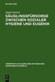 Säuglingsfürsorge zwischen sozialer Hygiene und Eugenik - Sigrid Stöckel