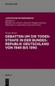 Debatten um die Todesstrafe in der Bundesrepublik Deutschland von 1949 bis 1990 - Yvonne Hötzel