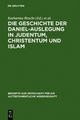Die Geschichte der Daniel-Auslegung in Judentum, Christentum und Islam - Katharina Bracht; David S. Du Toit