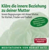 Kläre die innere Beziehung zu deiner Mutter - Meditations-Doppel-CD - Betz, Robert Th