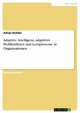 Adaptive Intelligenz, adaptives Problemlösen und Lernprozesse in Organisationen - Julian Eichler