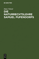 Die Naturrechtslehre Samuel Pufendorfs: Ein Beitrag Zur Ideengeschichte Des 17. Und 18. Jahrhunderts