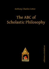 The ABC of Scholastic Philosophy - Anthony Charles Cotter