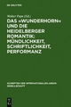 Das 'Wunderhorn' und die Heidelberger Romantik: Mündlichkeit, Schriftlichkeit, Performanz - Walter Pape