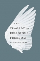 The Tragedy of Religious Freedom - Marc O. DeGirolami
