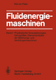 Fluidenergiemaschinen: Band 1: Physikalische Voraussetzungen, Kenngrößen, Elementarstufen der Strömungs- und Verdrängermaschinen