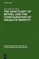 The Sanctuary of Bethel and the Configuration of Israelite Identity - Jules Francis Gomes