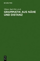 Grammatik aus Nähe und Distanz - Vilmos Ágel; Mathilde Hennig