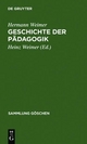 Geschichte der Pädagogik - Hermann Weimer; Heinz Weimer