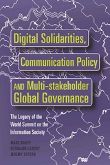 Digital Solidarities, Communication Policy and Multi-stakeholder Global Governance - Marc Raboy, Normand Landry, Jeremy Shtern