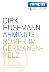 Arminius - Römer im Germanenpelz -  Dirk Husemann