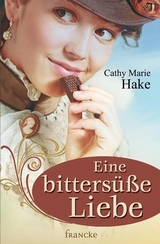 Eine bittersüße Liebe -  Cathy Marie Hake