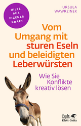 Vom Umgang mit sturen Eseln und beleidigten Leberwürsten (Fachratgeber Klett-Cotta) - Ursula Wawrzinek