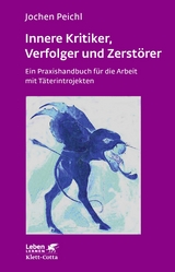 Innere Kritiker, Verfolger und Zerstörer (Leben Lernen, Bd. 260) - Jochen Peichl