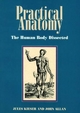 Practical Anatomy: the Human Body Dissected - Jules Kieser; John Allan