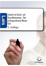 Fachwirt im Sozial- und Gesundheitswesen - Das prüfungsrelevante Wissen - Hrsg. Sarastro GmbH