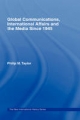 Global Communications, International Affairs and the Media Since 1945 - Philip Taylor